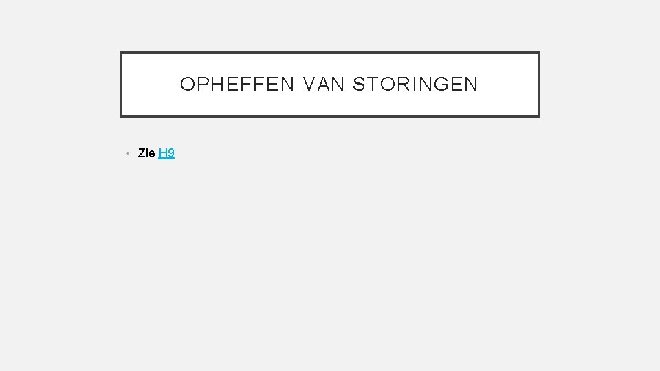 OPHEFFEN VAN STORINGEN • Zie H 9 