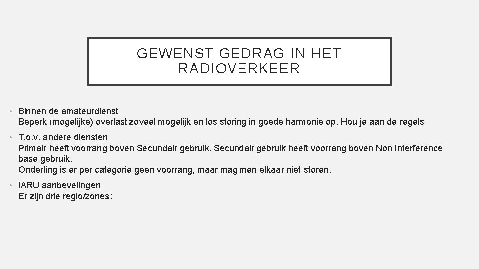 GEWENST GEDRAG IN HET RADIOVERKEER • Binnen de amateurdienst Beperk (mogelijke) overlast zoveel mogelijk