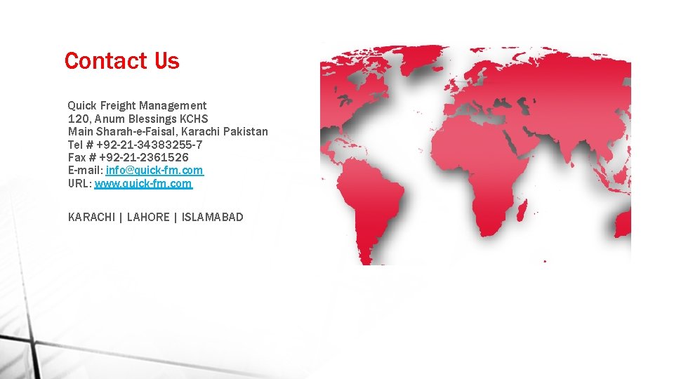 Contact Us Quick Freight Management 120, Anum Blessings KCHS Main Sharah-e-Faisal, Karachi Pakistan Tel