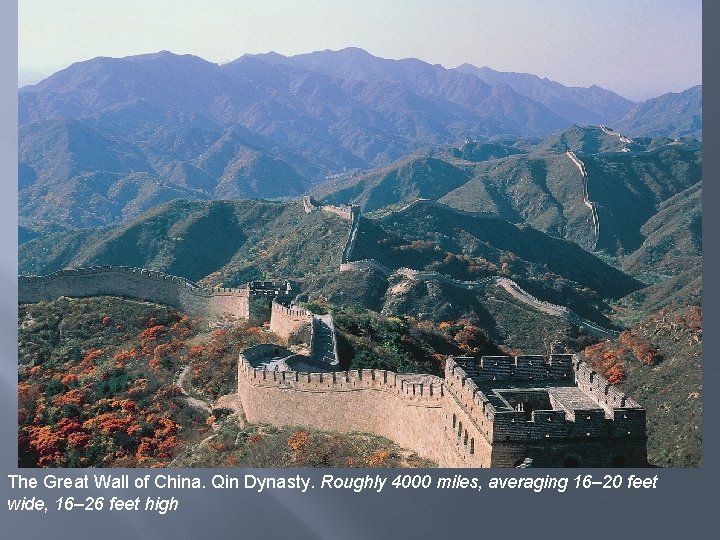 The Great Wall of China. Qin Dynasty. Roughly 4000 miles, averaging 16– 20 feet