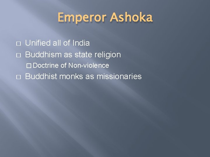 Emperor Ashoka � � Unified all of India Buddhism as state religion � Doctrine