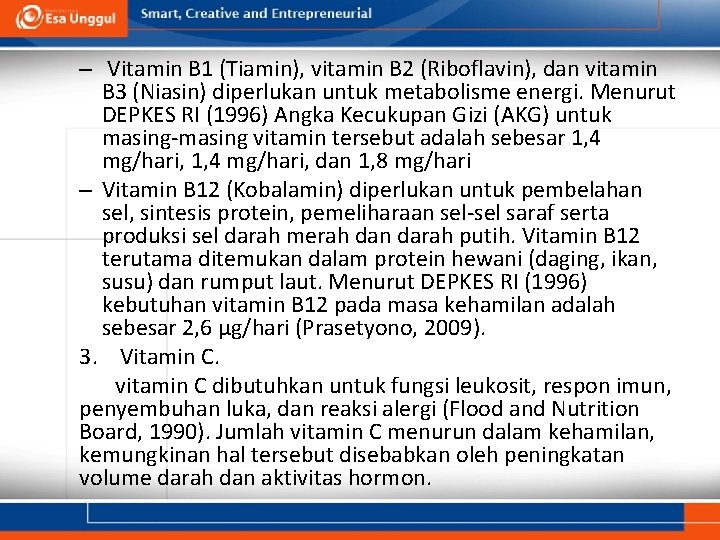 – Vitamin B 1 (Tiamin), vitamin B 2 (Riboflavin), dan vitamin B 3 (Niasin)