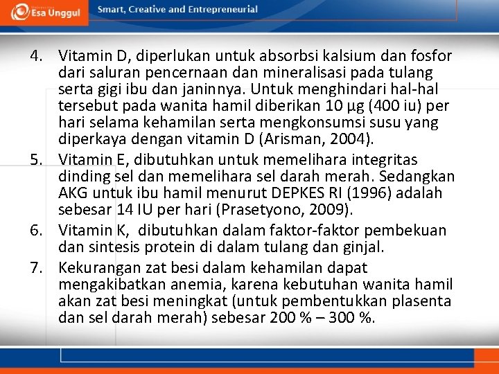 4. Vitamin D, diperlukan untuk absorbsi kalsium dan fosfor dari saluran pencernaan dan mineralisasi