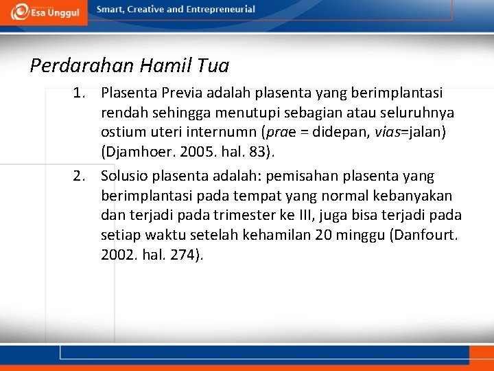 Perdarahan Hamil Tua 1. Plasenta Previa adalah plasenta yang berimplantasi rendah sehingga menutupi sebagian