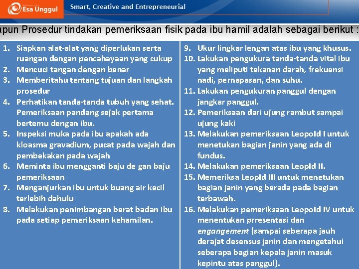 apun Prosedur tindakan pemeriksaan fisik pada ibu hamil adalah sebagai berikut : 1. Siapkan