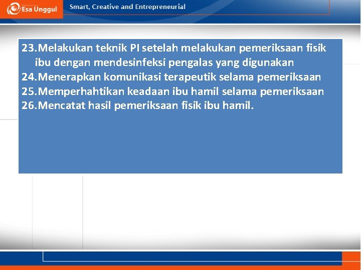 23. Melakukan teknik PI setelah melakukan pemeriksaan fisik ibu dengan mendesinfeksi pengalas yang digunakan