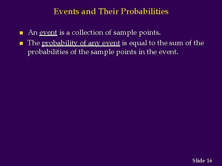 Events and Their Probabilities n n An event is a collection of sample points.