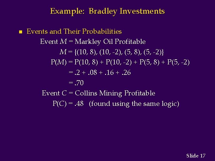 Example: Bradley Investments n Events and Their Probabilities Event M = Markley Oil Profitable