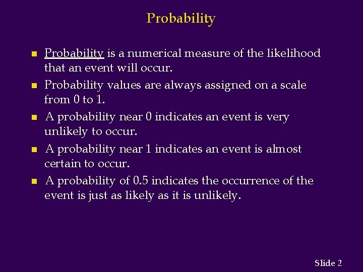 Probability n n n Probability is a numerical measure of the likelihood that an