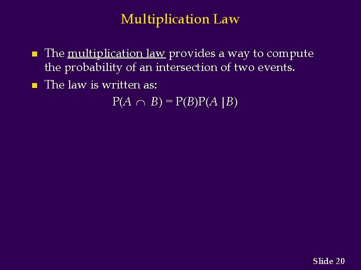 Multiplication Law n n The multiplication law provides a way to compute the probability