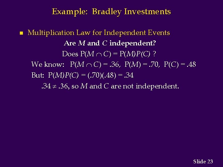 Example: Bradley Investments n Multiplication Law for Independent Events Are M and C independent?