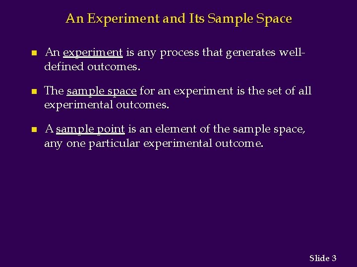 An Experiment and Its Sample Space n An experiment is any process that generates