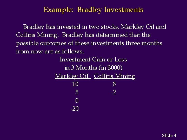 Example: Bradley Investments Bradley has invested in two stocks, Markley Oil and Collins Mining.
