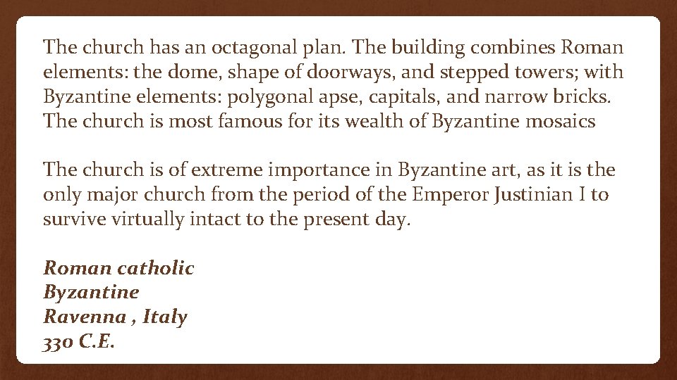 The church has an octagonal plan. The building combines Roman elements: the dome, shape