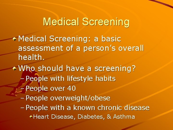 Medical Screening: a basic assessment of a person’s overall health. Who should have a