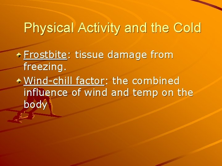 Physical Activity and the Cold Frostbite: tissue damage from freezing. Wind-chill factor: the combined