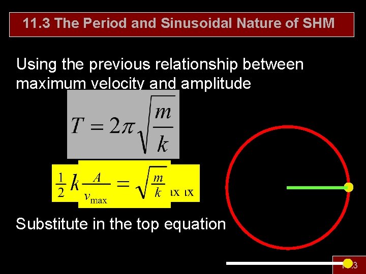 11. 3 The Period and Sinusoidal Nature of SHM Using the previous relationship between
