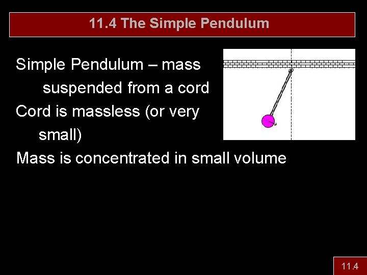11. 4 The Simple Pendulum – mass suspended from a cord Cord is massless