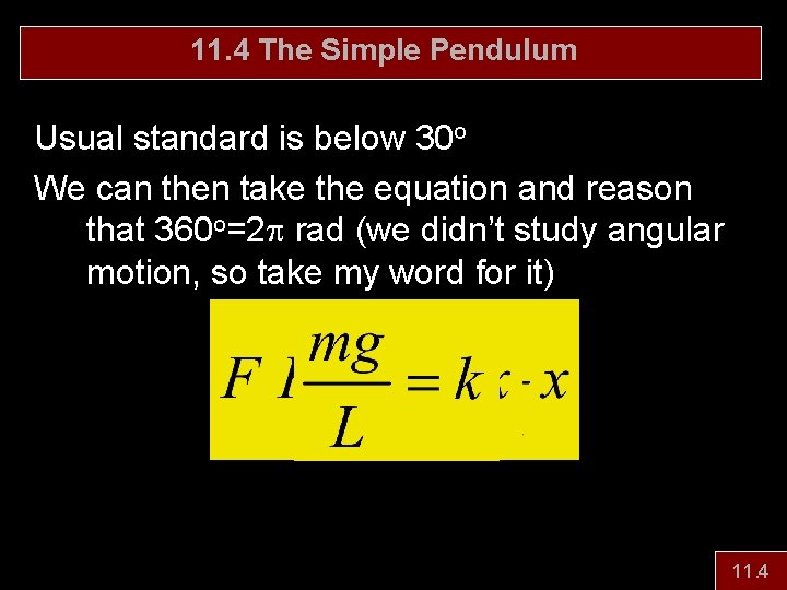 11. 4 The Simple Pendulum Usual standard is below 30 o We can then