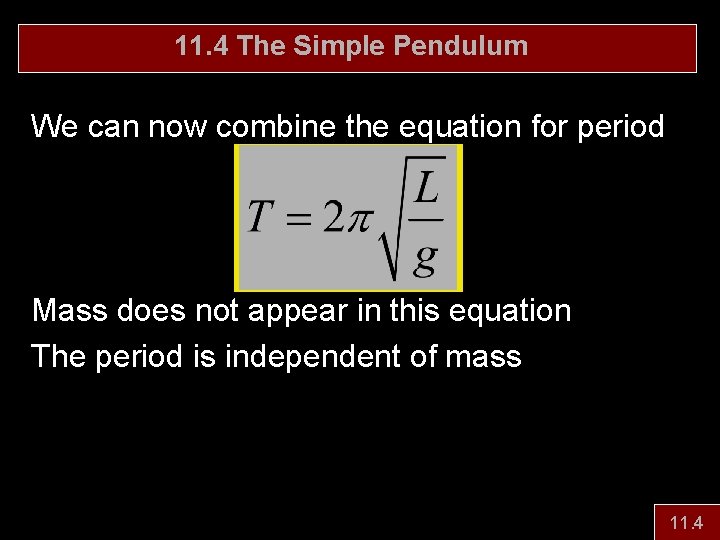 11. 4 The Simple Pendulum We can now combine the equation for period Mass