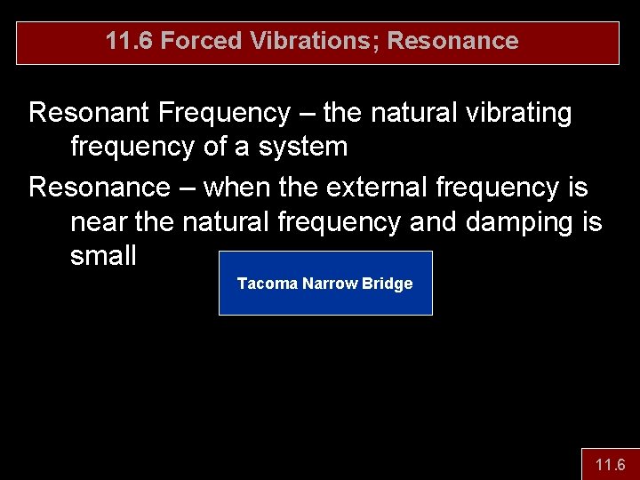 11. 6 Forced Vibrations; Resonance Resonant Frequency – the natural vibrating frequency of a