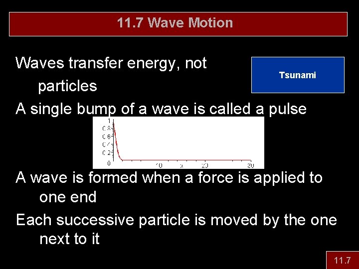 11. 7 Wave Motion Waves transfer energy, not Tsunami particles A single bump of