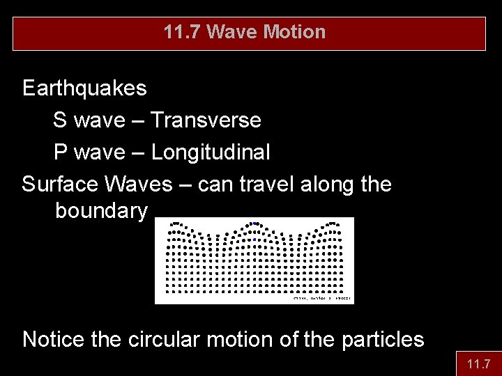 11. 7 Wave Motion Earthquakes S wave – Transverse P wave – Longitudinal Surface