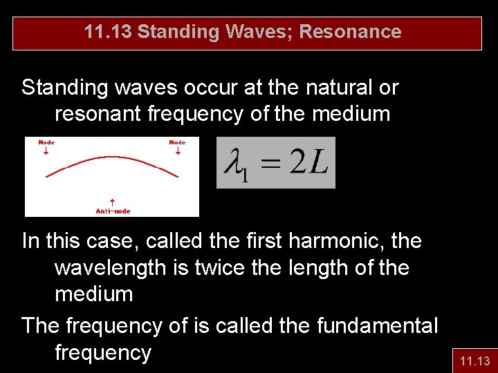 11. 13 Standing Waves; Resonance Standing waves occur at the natural or resonant frequency