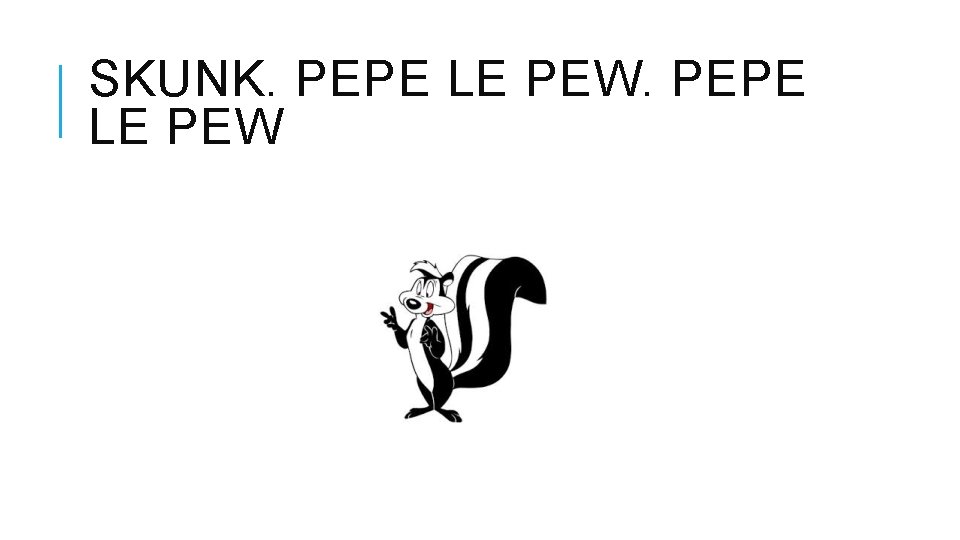 SKUNK. PEPE LE PEW 