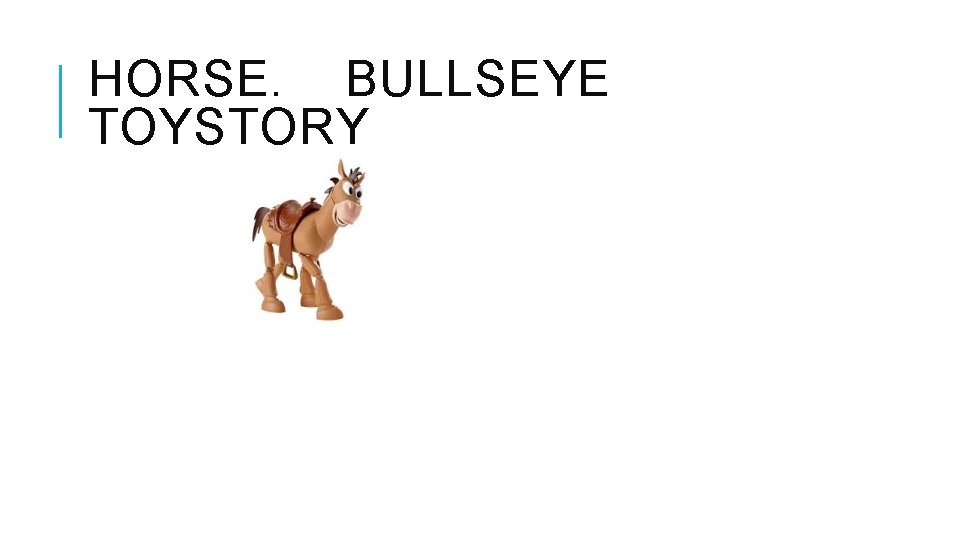 HORSE. BULLSEYE TOYSTORY 