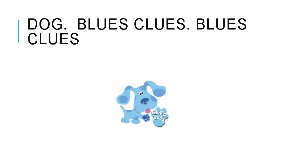DOG. BLUES CLUES 