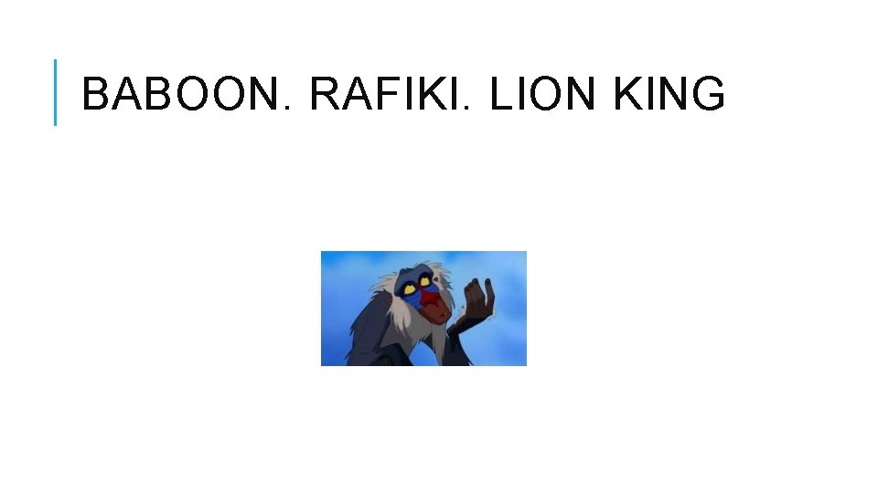 BABOON. RAFIKI. LION KING 