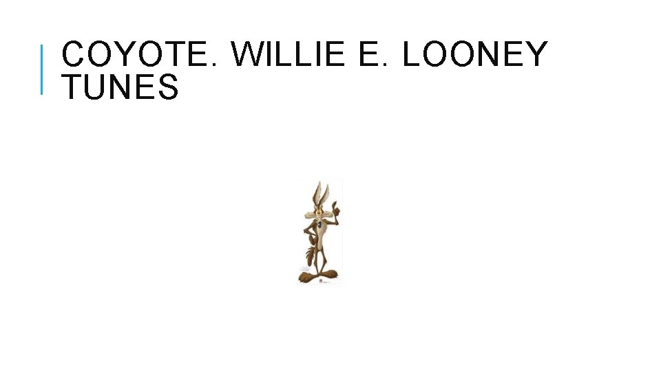 COYOTE. WILLIE E. LOONEY TUNES 