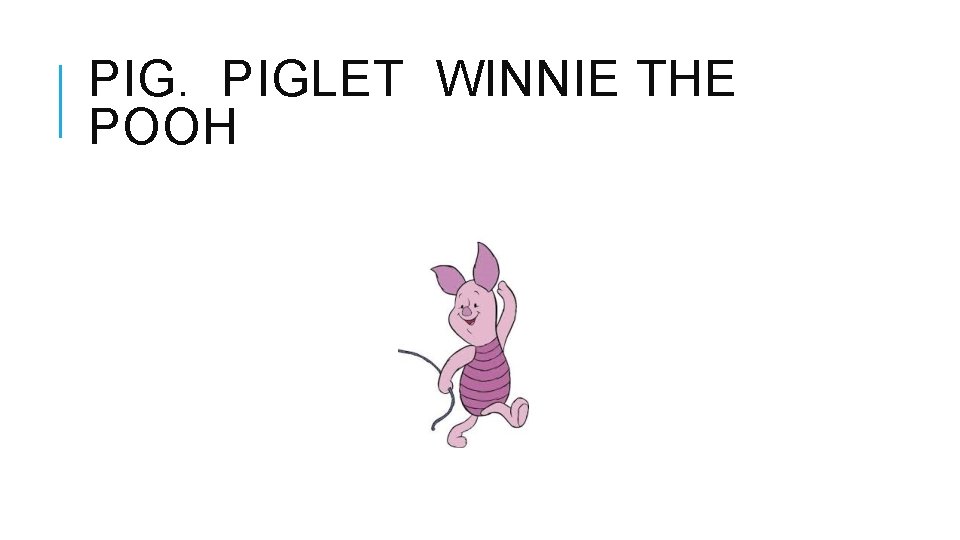 PIG. PIGLET WINNIE THE POOH 