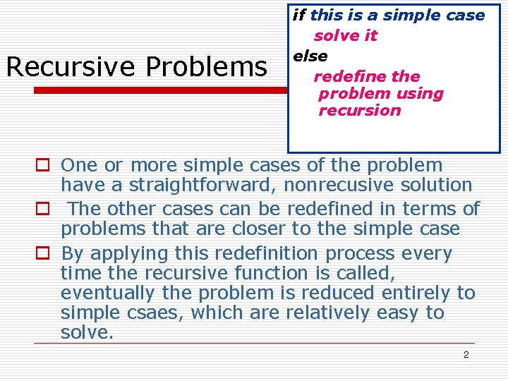 Recursive Problems if this is a simple case solve it else redefine the problem