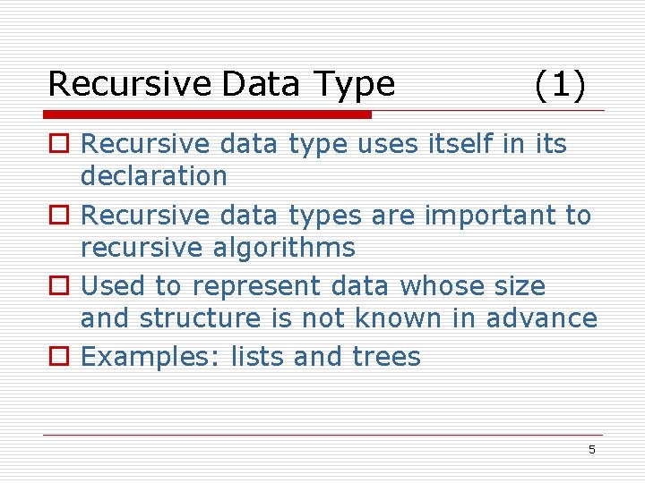 Recursive Data Type (1) o Recursive data type uses itself in its declaration o
