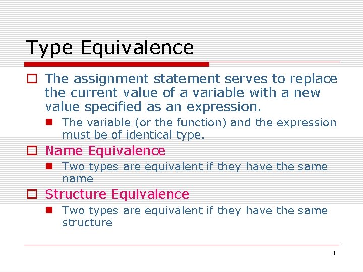 Type Equivalence o The assignment statement serves to replace the current value of a