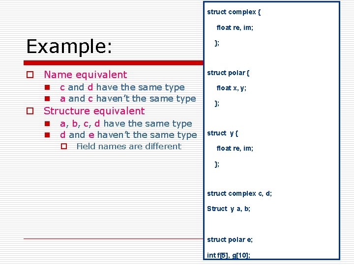 struct complex { float re, im; Example: o Name equivalent n n c and