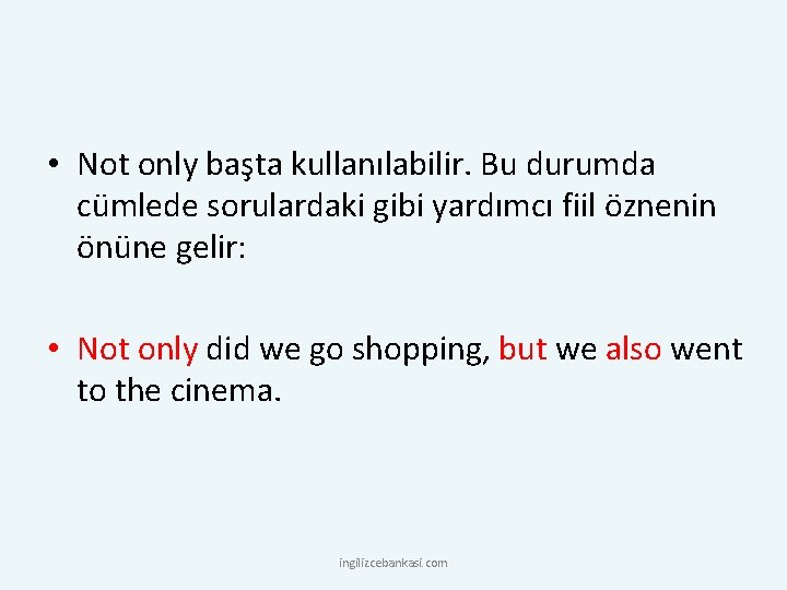  • Not only başta kullanılabilir. Bu durumda cümlede sorulardaki gibi yardımcı fiil öznenin