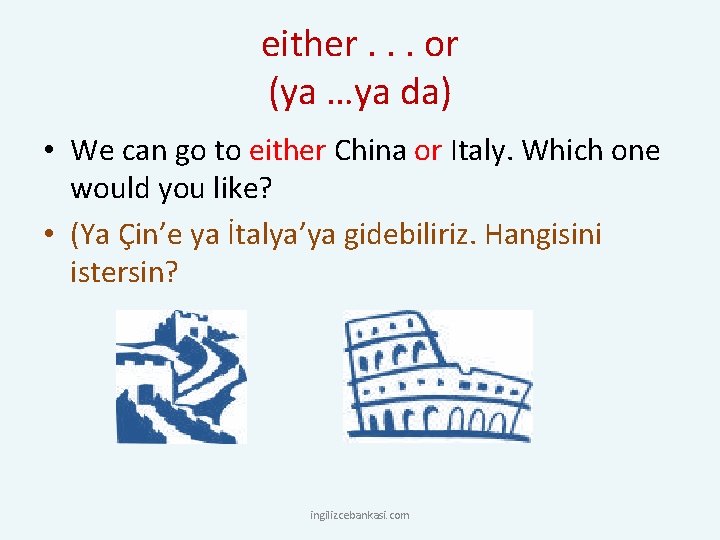 either. . . or (ya …ya da) • We can go to either China