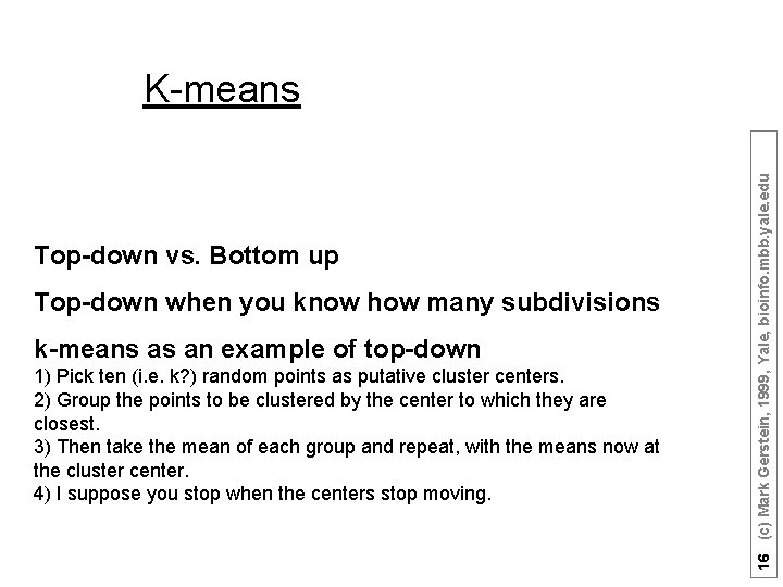 Top-down vs. Bottom up Top-down when you know how many subdivisions k-means as an