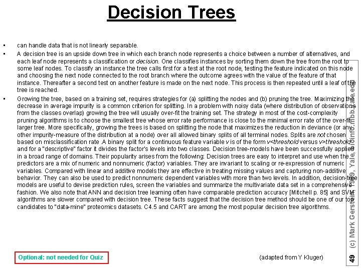 Decision Trees • can handle data that is not linearly separable. A decision tree