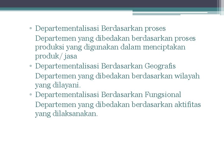 ▫ Departementalisasi Berdasarkan proses Departemen yang dibedakan berdasarkan proses produksi yang digunakan dalam menciptakan