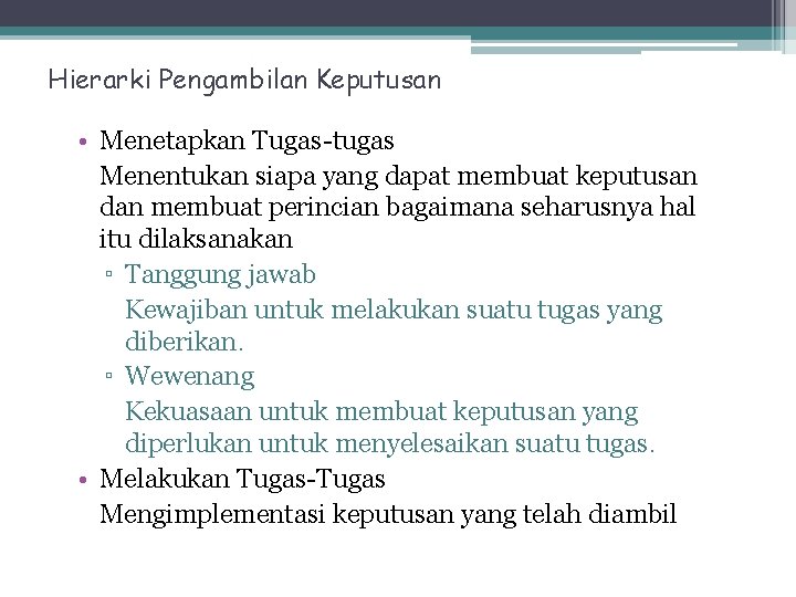 Hierarki Pengambilan Keputusan • Menetapkan Tugas-tugas Menentukan siapa yang dapat membuat keputusan dan membuat