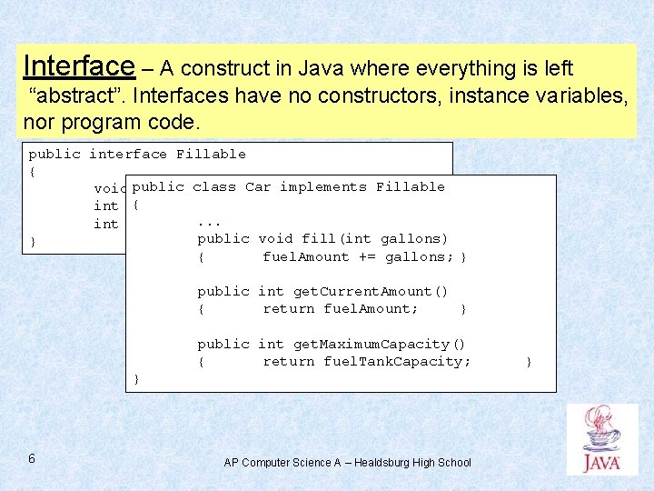 Interface – A construct in Java where everything is left “abstract”. Interfaces have no