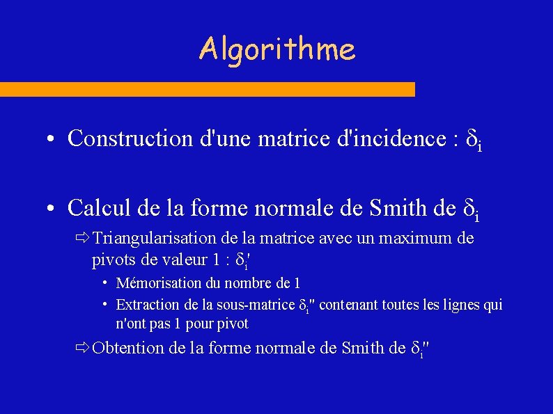 Algorithme • Construction d'une matrice d'incidence : di • Calcul de la forme normale