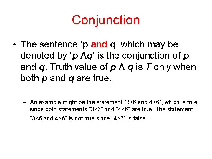 Conjunction • The sentence ‘p and q’ which may be denoted by ‘p Λq’