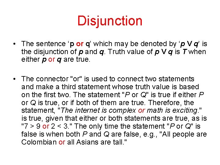 Disjunction • The sentence ‘p or q’ which may be denoted by ‘p V