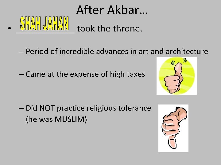 After Akbar… • ______ took the throne. – Period of incredible advances in art