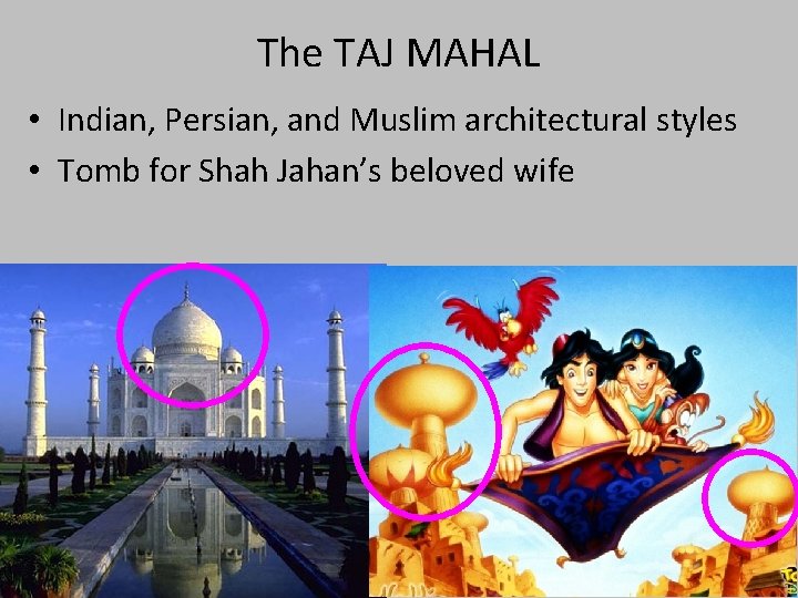 The TAJ MAHAL • Indian, Persian, and Muslim architectural styles • Tomb for Shah